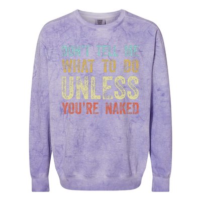 DonT Tell Me What To Do Unless YouRe Naked Colorblast Crewneck Sweatshirt