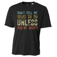 DonT Tell Me What To Do Unless YouRe Naked Cooling Performance Crew T-Shirt