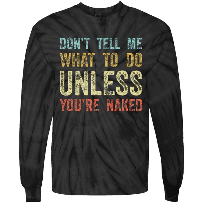 DonT Tell Me What To Do Unless YouRe Naked Tie-Dye Long Sleeve Shirt