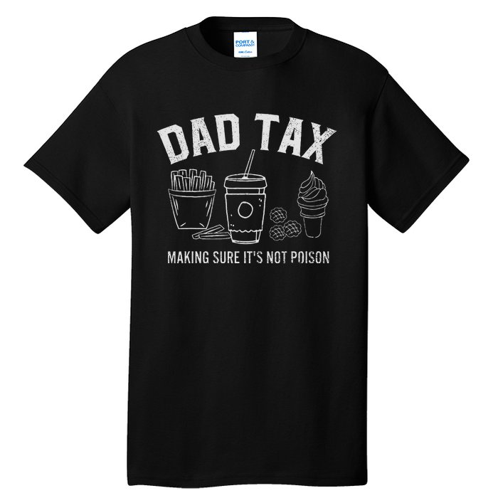 Dad Tax Making Sure ItS Not P.O.I.S.O.N Tall T-Shirt