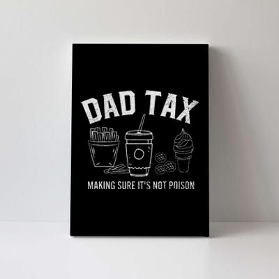 Dad Tax Making Sure ItS Not P.O.I.S.O.N Canvas