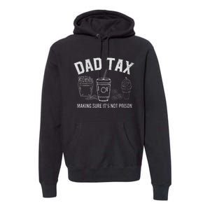 Dad Tax Making Sure ItS Not P.O.I.S.O.N Premium Hoodie