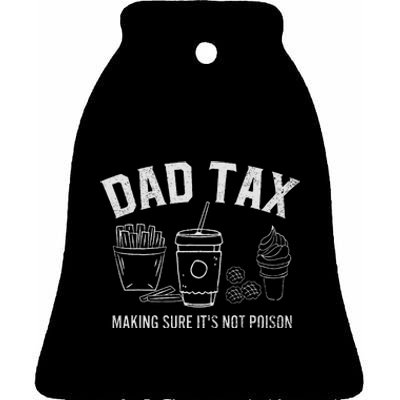 Dad Tax Making Sure ItS Not P.O.I.S.O.N Ceramic Bell Ornament