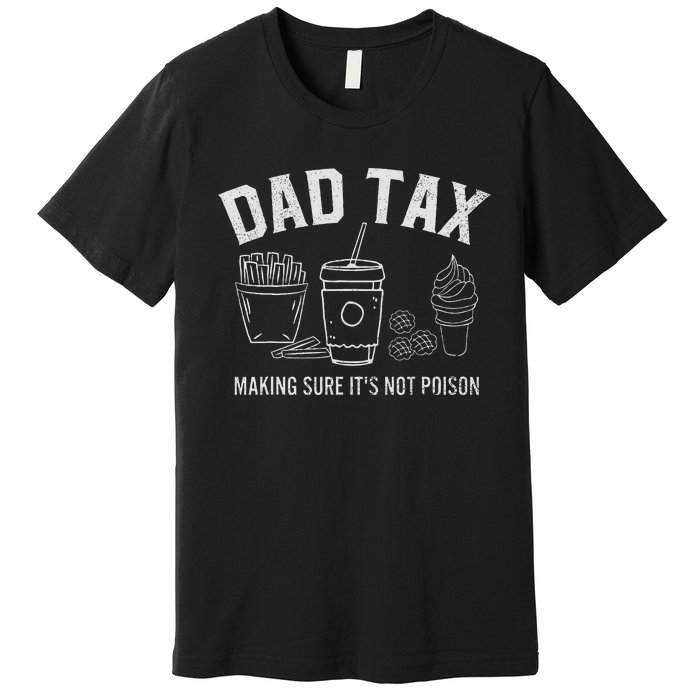 Dad Tax Making Sure ItS Not P.O.I.S.O.N Premium T-Shirt