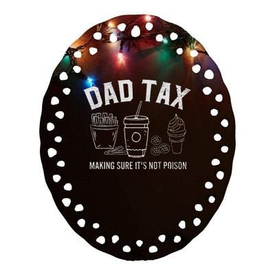 Dad Tax Making Sure ItS Not P.O.I.S.O.N Ceramic Oval Ornament