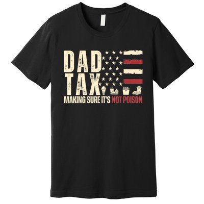 Dad Tax Making Sure Its Not Usa Flag Daddy Tax Premium T-Shirt