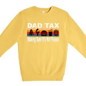 Dad Tax Making Sure Its Not Funny Fathers Day Premium Crewneck Sweatshirt