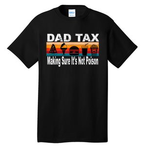 Dad Tax Making Sure Its Not Funny Fathers Day Tall T-Shirt