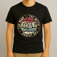 Dave The Man The Myth The Legend First Name Dave T-Shirt