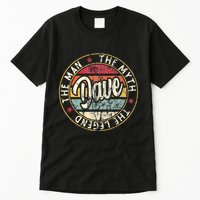 Dave The Man The Myth The Legend First Name Dave Tall T-Shirt