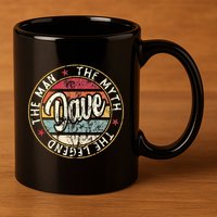 Dave The Man The Myth The Legend First Name Dave 11oz C Handle Ceramic Mug
