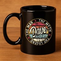 Dave The Man The Myth The Legend First Name Dave 11oz C Handle Ceramic Mug