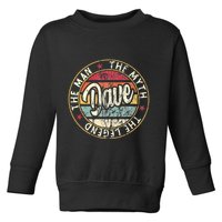 Dave The Man The Myth The Legend First Name Dave Toddler Sweatshirt