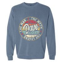 Dave The Man The Myth The Legend First Name Dave Garment-Dyed Sweatshirt