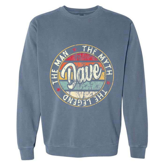 Dave The Man The Myth The Legend First Name Dave Garment-Dyed Sweatshirt