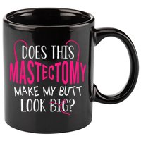 Does This Mastectomy Make My Butt Look Big Breast Cancer 11oz C Handle Ceramic Mug