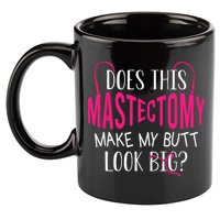 Does This Mastectomy Make My Butt Look Big Breast Cancer 11oz C Handle Ceramic Mug