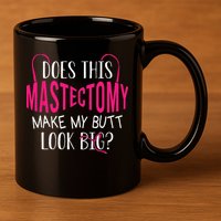 Does This Mastectomy Make My Butt Look Big Breast Cancer 11oz C Handle Ceramic Mug