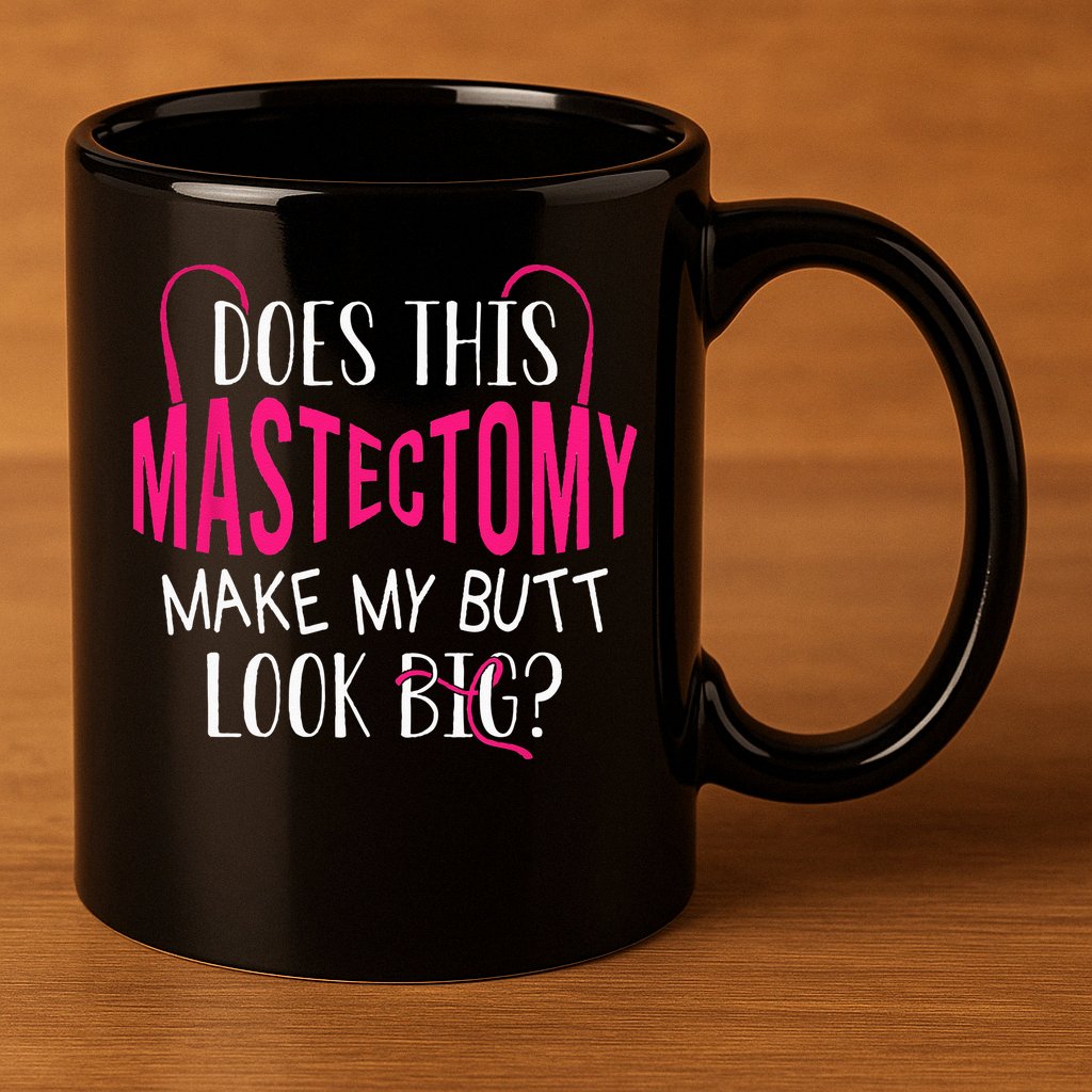 Does This Mastectomy Make My Butt Look Big Breast Cancer 11oz C Handle Ceramic Mug