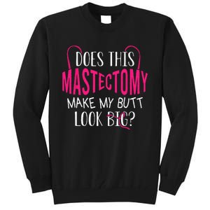 Does This Mastectomy Make My Butt Look Big Breast Cancer Tall Sweatshirt