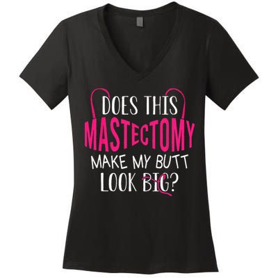 Does This Mastectomy Make My Butt Look Big Breast Cancer Women's V-Neck T-Shirt