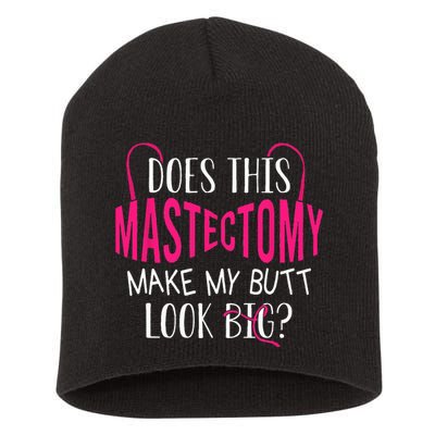 Does This Mastectomy Make My Butt Look Big Breast Cancer Short Acrylic Beanie