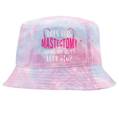 Does This Mastectomy Make My Butt Look Big Breast Cancer Tie-Dyed Bucket Hat