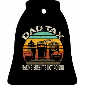 Dad Tax Making Sure ItS Not Fathers Day Dad Tax Ceramic Bell Ornament