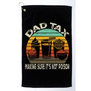 Dad Tax Making Sure ItS Not Fathers Day Dad Tax Platinum Collection Golf Towel