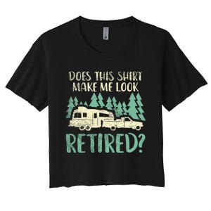 Does This Make Me Look Retired Funny Retirement Plan Women's Crop Top Tee