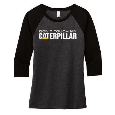 Dont Touch My Cat Digger Dozer Dumper Driver Fan Caterpillar Women's Tri-Blend 3/4-Sleeve Raglan Shirt