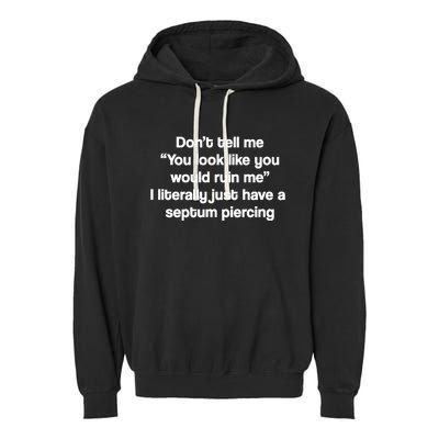 Don’T Tell Me You Look Like You Would Ruin Me Garment-Dyed Fleece Hoodie