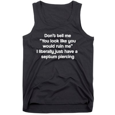 Don’T Tell Me You Look Like You Would Ruin Me Tank Top