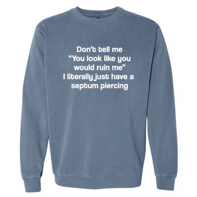 Don’T Tell Me You Look Like You Would Ruin Me Garment-Dyed Sweatshirt