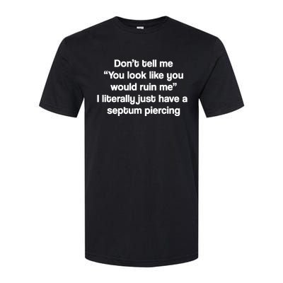 Don’T Tell Me You Look Like You Would Ruin Me Softstyle CVC T-Shirt