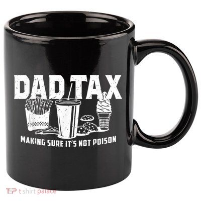 Dad Tax Making Sure 11oz C Handle Ceramic Mug