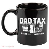 Dad Tax Making Sure 11oz C Handle Ceramic Mug
