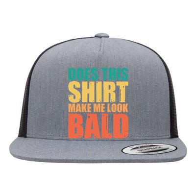 Does This Make Me Look Bald Flat Bill Trucker Hat