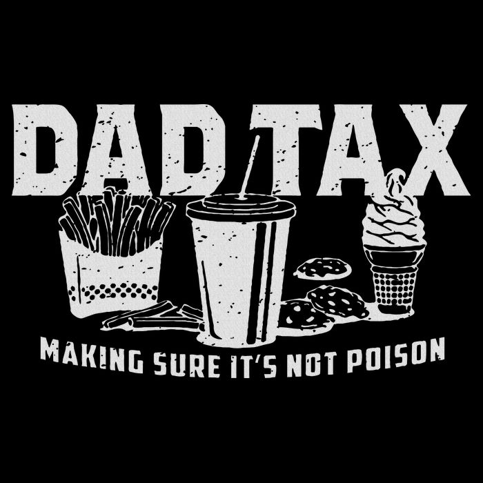 Dad Tax Making Sure It's Not Sweatshirt