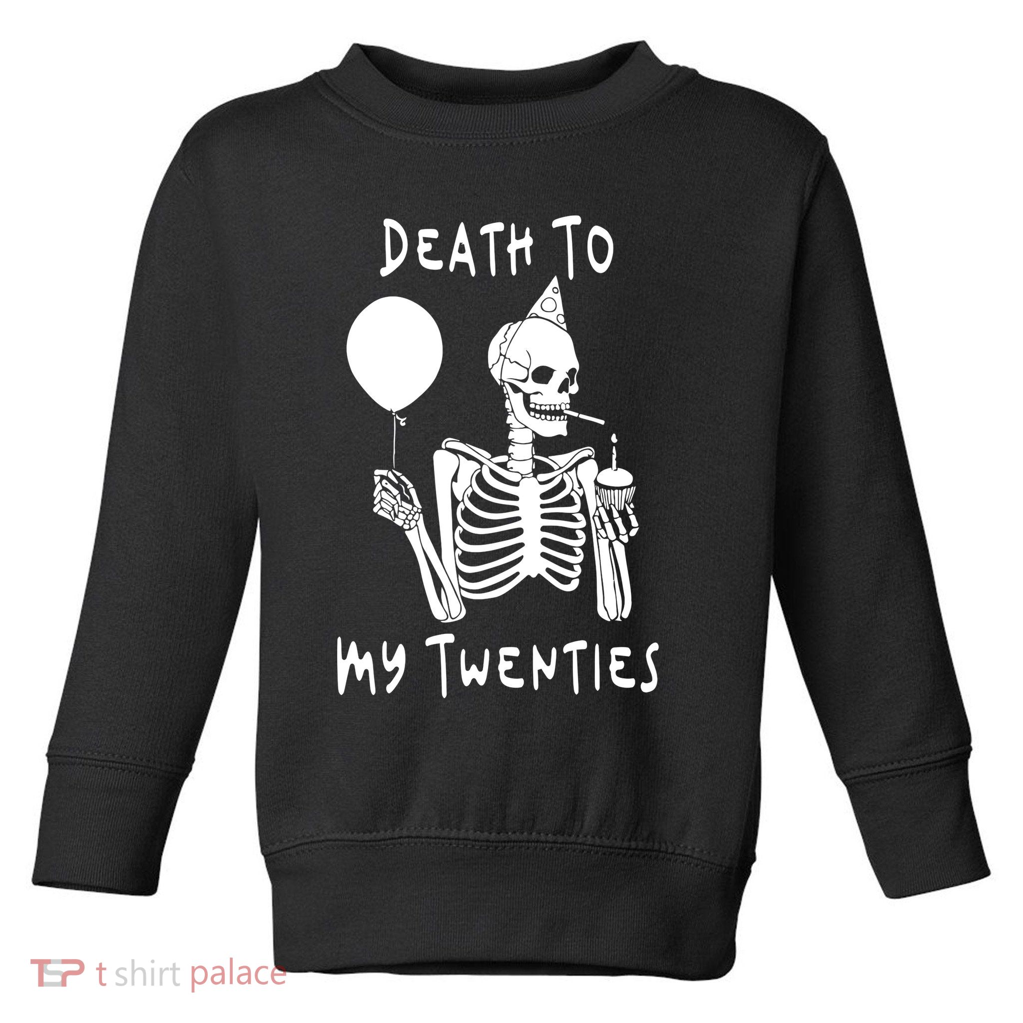 Death To My Twenties Funny R I P 20s 30th Birthday Skeleton Toddler Sweatshirt