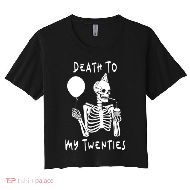 Death To My Twenties Funny R I P 20s 30th Birthday Skeleton Crop Top