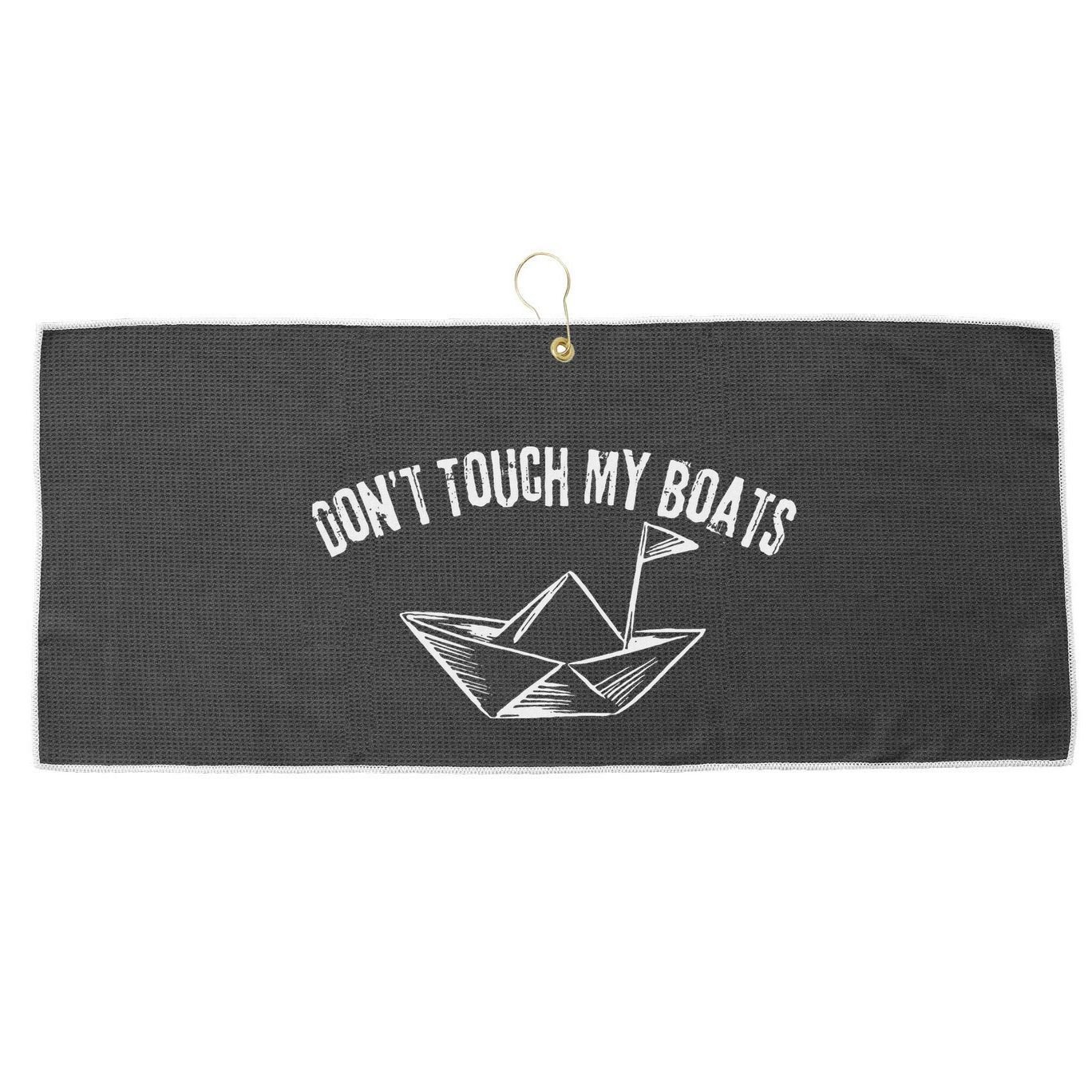 DonT Touch My Boats Funny Large Microfiber Waffle Golf Towel