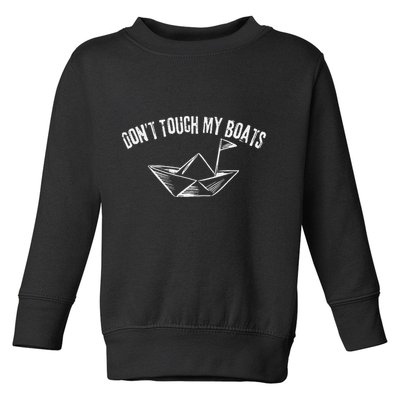 DonT Touch My Boats Funny Toddler Sweatshirt