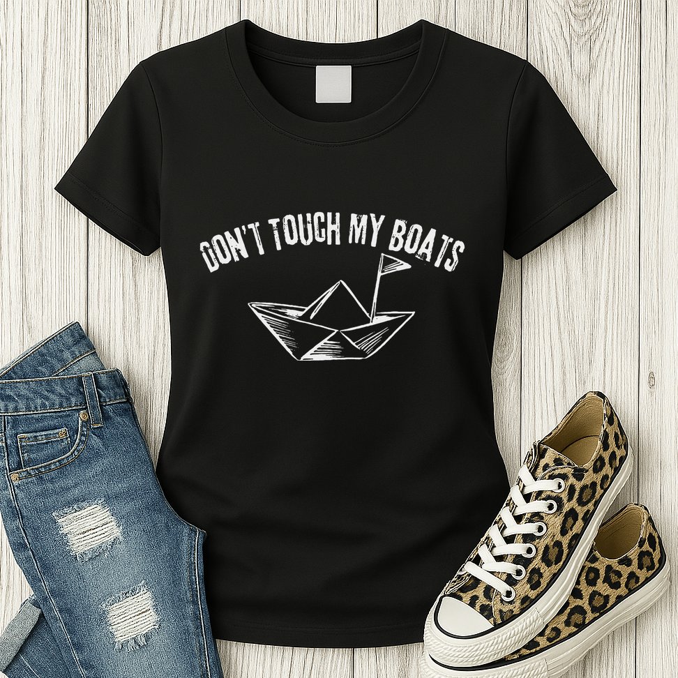 DonT Touch My Boats Funny Womens T-Shirt
