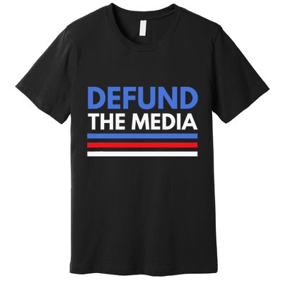 Defund The Media Funny Media Election Humor Premium T-Shirt