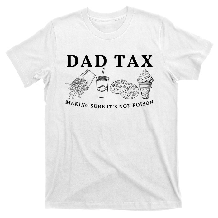 Dad Tax Making Sure Its Not P.O.I.S.O.N T-Shirt