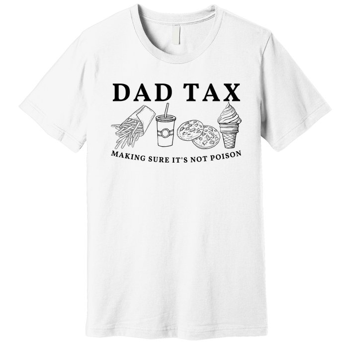 Dad Tax Making Sure Its Not P.O.I.S.O.N Premium T-Shirt