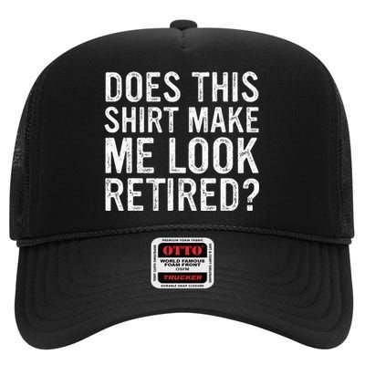 Does This Make Me Look Retired Funny Retirement High Crown Mesh Back Trucker Hat