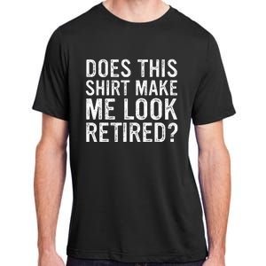 Does This Make Me Look Retired Funny Retirement Adult ChromaSoft Performance T-Shirt