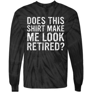 Does This Make Me Look Retired Funny Retirement Tie-Dye Long Sleeve Shirt